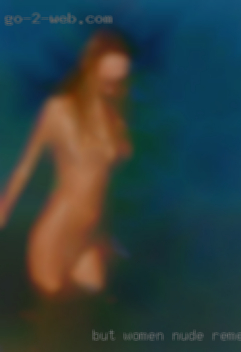 But women nude remember the objective is to meet...